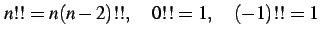 $\displaystyle n!!=n(n-2)!!, \quad 0!!=1, \quad (-1)!!=1$