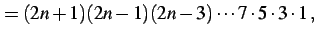 $\displaystyle =(2n+1)(2n-1)(2n-3)\cdots7\cdot5\cdot3\cdot1\,,$