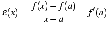 $\displaystyle \varepsilon(x)=\frac{f(x)-f(a)}{x-a}-f'(a)$