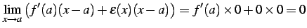 $\displaystyle \lim_{x\to a}\left(f'(a)(x-a)+\varepsilon(x)(x-a)\right)= f'(a)\times0+0\times0=0$