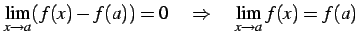 $\displaystyle \lim_{x\to a}(f(x)-f(a))=0 \quad\Rightarrow\quad \lim_{x\to a}f(x)=f(a)$