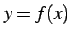 $\displaystyle y=f(x)$