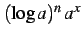 $ (\log a)^{n}\,a^{x}$