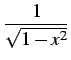 $ \displaystyle{\frac{1}{\sqrt{1-x^2}}}$