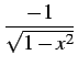 $ \displaystyle{\frac{-1}{\sqrt{1-x^2}}}$