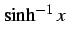 $ \sinh^{-1} x$