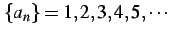 $\displaystyle \{a_{n}\}=1,2,3,4,5,\cdots\,\,$