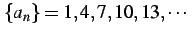 $\displaystyle \{a_{n}\}=1,4,7,10,13,\cdots\,\,$