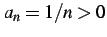 $ a_{n}=1/n>0$