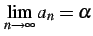 $\displaystyle \lim_{n\to\infty}a_n=\alpha$