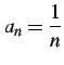 $ \displaystyle{a_n=\frac{1}{n}}$