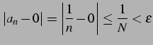 $\displaystyle \vert a_{n}-0\vert= \left\vert \frac{1}{n}-0 \right\vert \leq \frac{1}{N} < \epsilon$