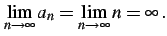 $\displaystyle \lim_{n\to\infty}a_{n}=\lim_{n\to\infty}n=\infty\,.$