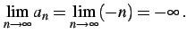 $\displaystyle \lim_{n\to\infty}a_{n}=\lim_{n\to\infty}(-n)=-\infty\,.$