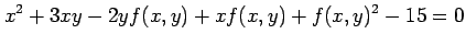 $\displaystyle x^2+3xy-2yf(x,y)+xf(x,y)+f(x,y)^2-15=0$