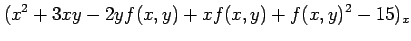 $\displaystyle (x^2+3xy-2yf(x,y)+xf(x,y)+f(x,y)^2-15)_x$