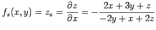 $\displaystyle f_x(x,y)=z_x=\frac{\partial z}{\partial x}= -\frac{2x+3y+z}{-2y+x+2z}$