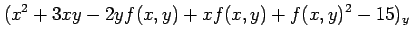 $\displaystyle (x^2+3xy-2yf(x,y)+xf(x,y)+f(x,y)^2-15)_y$