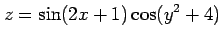 $ \displaystyle{z=\sin(2x+1)\cos(y^2+4)}$