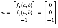 $\displaystyle \vec{n}= \begin{bmatrix}f_x(a,b) \\ f_y(a,b) \\ -1 \end{bmatrix} = \begin{bmatrix}0 \\ 0 \\ -1 \end{bmatrix}$