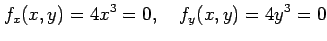 $\displaystyle f_x(x,y)=4x^3=0, \quad f_y(x,y)=4y^3=0$