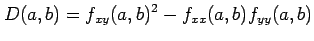 $\displaystyle D(a,b)=f_{xy}(a,b)^2-f_{xx}(a,b)f_{yy}(a,b)$