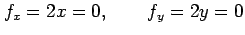 $\displaystyle f_x=2x=0, \qquad f_y=2y=0$