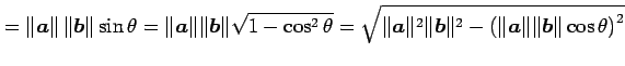 $\displaystyle = \Vert\vec{a}\Vert\,\Vert\vec{b}\Vert\sin\theta= \Vert\vec{a}\Ve...
...ert\vec{b}\Vert^2- \left(\Vert\vec{a}\Vert\Vert\vec{b}\Vert\cos\theta\right)^2}$