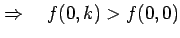 $\displaystyle \Rightarrow\quad f(0,k)>f(0,0)$