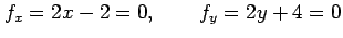 $\displaystyle f_x=2x-2=0, \qquad f_y=2y+4=0$