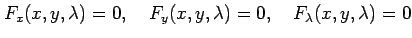 $\displaystyle F_x(x,y,\lambda)=0, \quad F_y(x,y,\lambda)=0, \quad F_\lambda(x,y,\lambda)=0$