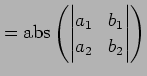 $\displaystyle = \mathrm{abs}\left( \begin{vmatrix}a_{1} & b_{1} \\ a_{2} & b_{2} \end{vmatrix}\right)$