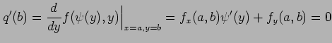 $\displaystyle q'(b)= \frac{d}{dy}f(\psi(y),y)\Big\vert _{x=a,y=b}= f_{x}(a,b)\psi'(y)+f_{y}(a,b)=0$