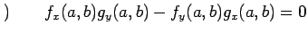 $\displaystyle )\qquad f_x(a,b)g_y(a,b)-f_y(a,b)g_x(a,b)=0$