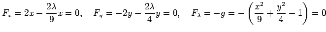 $\displaystyle F_x=2x-\frac{2\lambda}{9}x=0, \quad F_y=-2y-\frac{2\lambda}{4}y=0, \quad F_\lambda=-g= -\left(\frac{x^2}{9}+\frac{y^2}{4}-1\right)=0$