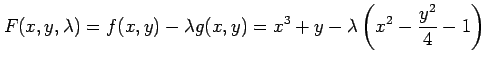 $\displaystyle F(x,y,\lambda)=f(x,y)-\lambda g(x,y)= x^3+y-\lambda\left(x^2-\frac{y^2}{4}-1\right)$