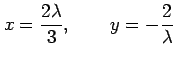 $\displaystyle x=\frac{2\lambda}{3}, \qquad y=-\frac{2}{\lambda}$