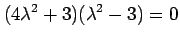 $\displaystyle (4\lambda^2+3)(\lambda^2-3)=0$