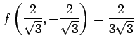 $ \displaystyle{
f\left(\frac{2}{\sqrt{3}},-\frac{2}{\sqrt{3}}\right)=\frac{2}{3\sqrt{3}}}$