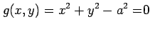 $ \displaystyle{g(x,y)=x^2+y^2-a^2=}0$