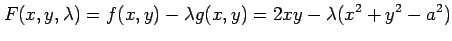 $\displaystyle F(x,y,\lambda)=f(x,y)-\lambda g(x,y)= 2xy-\lambda(x^2+y^2-a^2)$