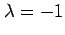 $ \lambda=-1$