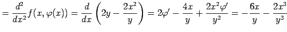 $\displaystyle = \frac{d^2}{dx^2}f(x,\varphi(x))= \frac{d}{dx}\left(2y-\frac{2x^...
...2\varphi'-\frac{4x}{y}+\frac{2x^2\varphi'}{y^2}= -\frac{6x}{y}-\frac{2x^3}{y^3}$