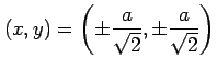 $ \displaystyle{
(x,y)=\left(\pm\frac{a}{\sqrt{2}},\pm\frac{a}{\sqrt{2}}\right)}$