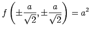 $ \displaystyle{
f\left(\pm\frac{a}{\sqrt{2}},\pm\frac{a}{\sqrt{2}}\right)=a^2}$