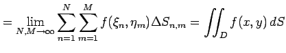 $\displaystyle = \lim_{N,M\to\infty} \sum_{n=1}^{N}\sum_{m=1}^{M} f(\xi_n,\eta_m)\Delta S_{n,m}= \iint_{D}f(x,y)\,dS$