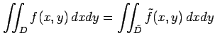 $\displaystyle \iint_{D}f(x,y)\,dxdy= \iint_{\tilde{D}}\tilde{f}(x,y)\,dxdy$