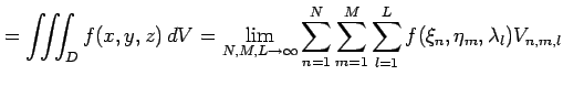 $\displaystyle = \iiint_{D}f(x,y,z)\,dV= \lim_{N,M,L\to\infty}\sum_{n=1}^{N}\sum_{m=1}^{M}\sum_{l=1}^{L} f(\xi_n,\eta_m,\lambda_l)V_{n,m,l}$