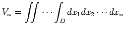 $\displaystyle V_n= \iint\cdots\int_{D}dx_1dx_2\cdots dx_n$