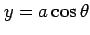 $ y=a\cos\theta$